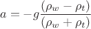 $$a=-g\frac{(\rho_w-\rho_t)}{(\rho_w+\rho_t)}$$