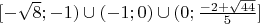 $\[[ - \sqrt 8 ; - 1) \cup ( - 1;0) \cup (0;\frac{{ - 2 + \sqrt {44} }}{5}]\]$