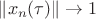 $\left\lVert x_n ( \tau ) \right\rVert \to 1$