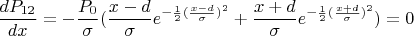 $$\frac{dP_{12}}{dx}=-\frac{P_0}{\sigma}(\frac{x-d}{\sigma}e^{-\frac{1}{2}(\frac{x-d}{\sigma})^2}+\frac{x+d}{\sigma}e^{-\frac{1}{2}(\frac{x+d}{\sigma})^2})=0$$