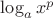 $\log_a x^p$