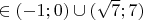 $\in (-1;0)\cup(\sqrt{7};7)