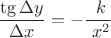 $$\frac {\tg \Delta y} {\Delta x} = - \frac {\ k} {\ x^2}$$