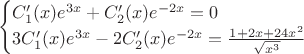 $$\begin{cases}
 C_1'(x)e^{3x}+C_2'(x)e^{-2x}=0 \\
 3C_1'(x)e^{3x}-2C_2'(x)e^{-2x}=\frac{1+2x+24x^2}{\sqrt {x^3}}\\
 \end{cases}$$