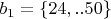 $b_1  = \{ 24,..50\} $