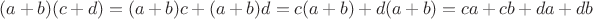 $(a+b)(c+d)=(a+b)c+(a+b)d=c(a+b)+d(a+b)=ca+cb+da+db$