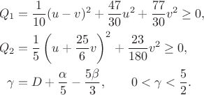 $$\begin{aligned}
Q_1&=\frac1{10}(u-v)^2+\frac{47}{30}u^2+\frac{77}{30}v^2\ge0,\\
Q_2&=\frac15\left(u+\frac{25}{6}v\right)^2+\frac{23}{180}v^2\ge0,\\
\gamma&=D+\frac{\alpha}{5}-\frac{5\beta}{3},\qquad 0<\gamma<\frac52.
\end{aligned}$$