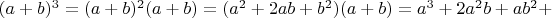 $(a+b)^3=(a+b)^2(a+b)=(a^2+2ab+b^2)(a+b)=a^3+2a^2b+ab^2+$
