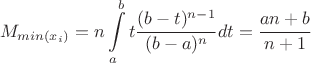 $$
M_{min(x_i)}=n\int\limits_{a}^b t\frac{(b-t)^{n-1}}{(b-a)^n} dt=\frac{an+b}{n+1}
$$