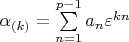 $\alpha _{(k)}  = \sum\limits_{n = 1}^{p - 1} {a_n } \varepsilon ^{kn} $
