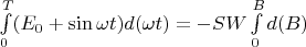 $\int\limits_{0}^{T}(E_0+\sin\omega t)d(\omega t)=-SW\int\limits_{0}^{B}d(B)$
