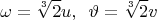 $$\omega= \sqrt[3]{2}u,\phantom{3} \vartheta=\sqrt[3]{2}v$$