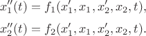 $$
x_1''(t) = f_1(x_1',x_1,x_2',x_2,t),
$$
$$
x_2''(t) = f_2(x_1', x_1, x_2',x_2,t).
$$