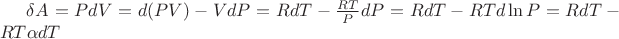 $\delta A =PdV=d(PV)-VdP=R dT -\frac{RT}{P}dP=R dT - RT d\ln P=RdT - RT \alpha dT$