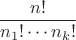 $$\frac{n!}{n_1!\cdots n_k!}$$