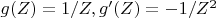 $g(Z)=1/Z, g'(Z)=-1/Z^2$