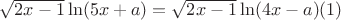 $\sqrt{2x-1}\ln(5x+a)=\sqrt{2x-1}\ln(4x-a) (1)$