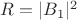 $R= |B  _1|^2 $