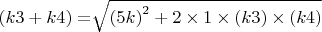 $\left(k3+k4\right)=\sqrt[{}]{\left(5k\right)^{2} +2\times 1\times \left(k3\right)\times \left(k4\right)} $