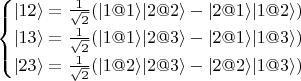 $\begin{cases}
 |12\rangle = \frac{1}{\sqrt{2}}(|1@1\rangle |2@2\rangle - |2@1\rangle |1@2\rangle ) \\ 
 |13\rangle = \frac{1}{\sqrt{2}}(|1@1\rangle |2@3\rangle - |2@1\rangle |1@3\rangle ) \\ 
 |23\rangle = \frac{1}{\sqrt{2}}(|1@2\rangle |2@3\rangle - |2@2\rangle |1@3\rangle ) \\ 
\end{cases}$