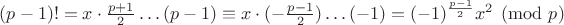 $(p-1)! = x \cdot \frac {p+1} 2 \ldots (p-1) \equiv x \cdot (-\frac {p - 1} 2) \ldots (-1) = (-1)^{\frac{p-1}2} x^2 \pmod p$