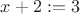 $x+2:=3$
