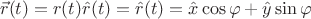 $$\vec{r}(t)=r(t)\hat{r}(t)=\hat{r}(t)=\hat{x}\cos{\varphi}+\hat{y}\sin{\varphi}$$
