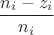 $$\frac {n_i - z_i}{n_i}$$ $$\frac {n_i - z_i}{n_i}$$