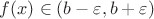 $f(x) \in (b - \varepsilon, b + \varepsilon)$