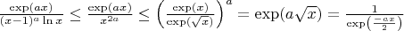 $\[\frac{{\exp (ax)}}{{{(x-1)^a}\ln x}} \le \frac{{\exp (ax)}}{{{x^{2a}}}} \le {\left( {\frac{{\exp (x)}}{{\exp (\sqrt x )}}} \right)^a} = \exp (a\sqrt x ) = \frac{1}{{\exp \left( {\frac{{ - ax}}{2}} \right)}}\]$