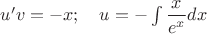 $u'v=-x; \quad u=-\int\dfrac{x}{e^{x}}dx$