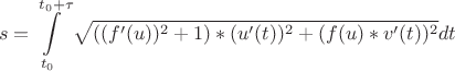 $$s=\int\limits_{t_0}^{t_0+\tau}\sqrt{((f'(u))^2+1)*(u'(t))^2+(f(u)*v'(t))^2} dt$$