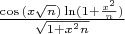 $\frac{\cos{(x\sqrt n)}\ln(1+\frac {x^2}n) }{\sqrt{1+x^2n}}$