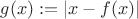$g(x):=|x-f(x)|$