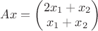 $Ax=\begin{pmatrix}
2x_1+x_2 \\
x_1+x_2\\
\end{pmatrix}$