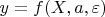 $y=f(X,a,\varepsilon)$