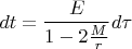 $$dt=\frac{E}{1-2\frac{M}{r}}d\tau$$