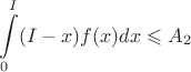 $$\int\limits_0^{I} (I-x)f(x)dx \leqslant A_2$$