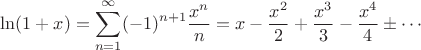 $$\ln(1+x) = \sum_{n=1}^\infty (-1)^{n+1} \frac{x^n}n = x-\frac{x^2}2 + \frac{x^3}3 -\frac{x^4}4 \pm \dotsb$$