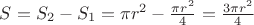 $S=S_2-S_1=\pi r^2- \frac{\pi r^2}{4}=\frac {3 \pi r^2}{4}$