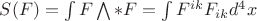 $S(F)=\int F\bigwedge \ast F=\int F^{ik}F_{ik}d^4 x$