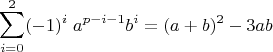 $$\sum_{i=0}^{2}(-1)^i\;a^{p-i-1}b^{i} = (a+b)^2-3ab$$