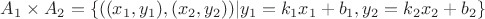 $A_1 \times A_2 = \{((x_1, y_1), (x_2, y_2))|y_1 = k_1x_1 + b_1, y_2 = k_2x_2 + b_2\}$