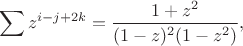 \begin{array}{l}
$$
\displaystyle \sum z^{i-j+2k}=\frac{1+z^2}{(1-z)^2 (1-z^2)},\\
$$
\end{array}