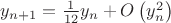 $y_{n+1}=\frac1{12}y_n+O\left(y_n^2\right)$
