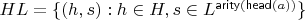 $HL = \{(h,s) : h\in H, s\in L^{\mathsf{arity}(\mathsf{head}(a))}\}$