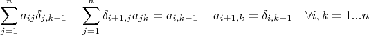 $$\sum\limits_{j=1}^n a_{ij}\delta_{j,k-1}-\sum\limits_{j=1}^n \delta_{i+1,j}a_{jk}=a_{i,k-1}-a_{i+1,k}=\delta_{i,k-1}\quad \forall i,k=1...n$