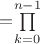 $=$\prod\limits_{k=0}^{n-1}$$