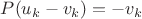 $P(u_k-v_k)=-v_k$