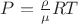 $ P=\frac{\rho}{\mu}RT $